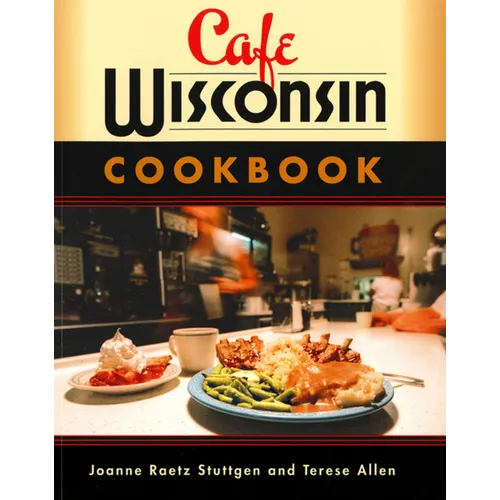 Cafe Wisconsin: A Guide to Wisconsin's Down-Home Cafes