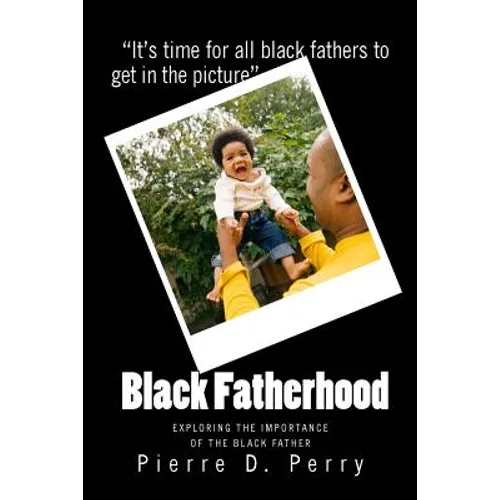 Black Fatherhood: Exploring The Importance of The Black Father