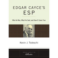 Edgar Cayce's ESP: Who He Was, What He Said, and How it Came True