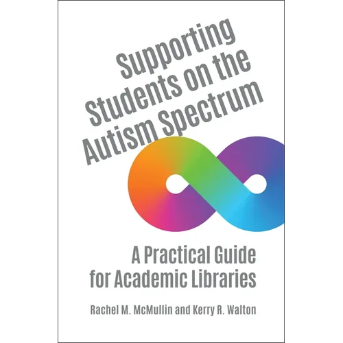 Supporting Students on the Autism Spectrum: A Practical Guide for Academic Libraries