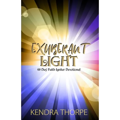 Exuberant Light: 60 Day Faith Igniter Devotional