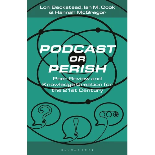 Podcast or Perish: Peer Review and Knowledge Creation for the 21st Century