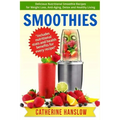 Smoothies: Delicious Nutritional Smoothie Recipes for Weight Loss, Anti-Aging, Detox and Healthy Living