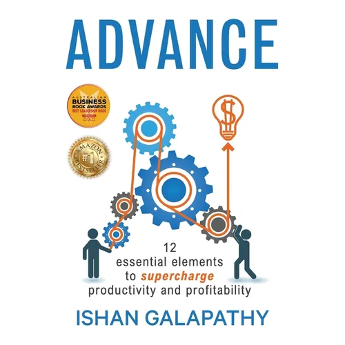 Advance: 12 Essential Elements to Supercharge Productivity and Profitability