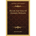 The Life And Times Of Alexander McKenzie