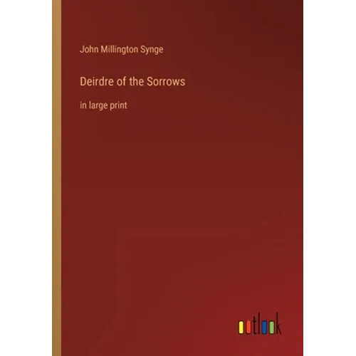 Deirdre of the Sorrows: in large print