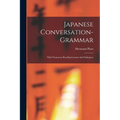Japanese Conversation-grammar: With Numerous Reading Lessons And Dialogues