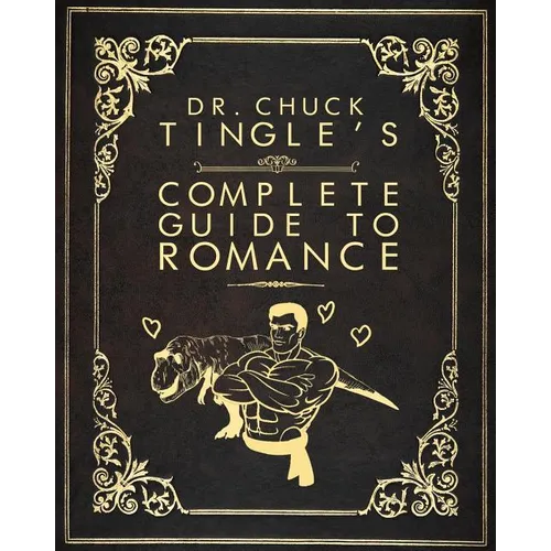 Dr. Chuck Tingle's Complete Guide To Romance