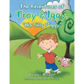 The Adventures of Troy & Iggy, His Silly Piggy