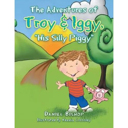 The Adventures of Troy & Iggy, His Silly Piggy