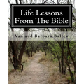 Life Lessons From The Bible: A Bible Study Workbook For Groups 0R Individuals