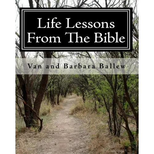 Life Lessons From The Bible: A Bible Study Workbook For Groups 0R Individuals