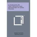 A Narrative of the Captivity and Adventures of John Tanner - Hardcover