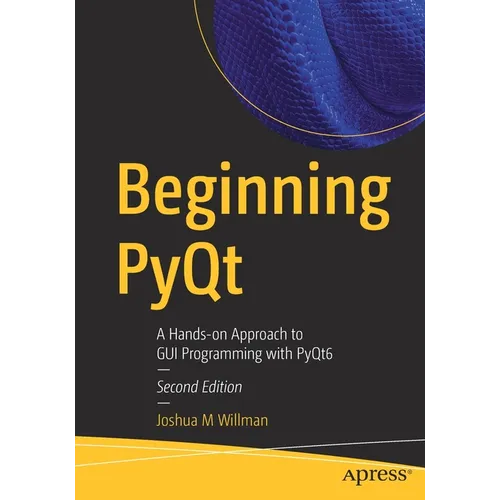 Beginning Pyqt: A Hands-On Approach to GUI Programming with Pyqt6