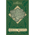 The Old Curiosity Shop: With Appreciations and Criticisms By G. K. Chesterton