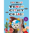 Even More Extraordinary Things to Cut Out and Collage - Paperback