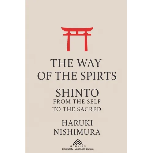 The Way of the Spirits: Shinto: From the Self to the Sacred