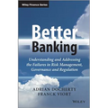Better Banking: Understanding and Addressing the Failures in Risk Management, Governance and Regulation