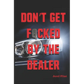 Don't Get F*cked By The Dealer