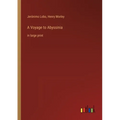 A Voyage to Abyssinia: in large print