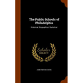 The Public Schools of Philadelphia: Historical, Biographical, Statistical