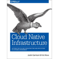 Cloud Native Infrastructure: Patterns for Scalable Infrastructure and Applications in a Dynamic Environment