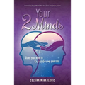 Your 2 Minds: Using Your Mind to Transform Your Life