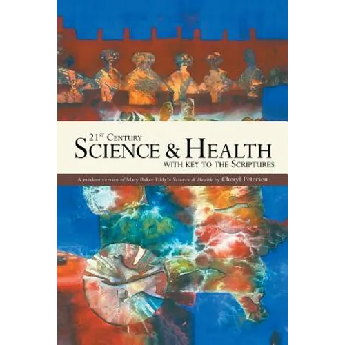 21st Century Science & Health with Key to the Scriptures: A Modern Version of Mary Baker Eddy's Science & Health