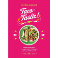 Taco-Tastic: Over 60 Recipes to Make Taco Tuesdays Last All Week Long