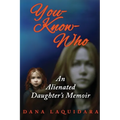 YOU-KNOW-WHO An Alienated Daughter's Memoir