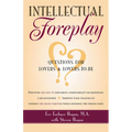 Intellectual Foreplay: A Book of Questions for Lovers and Lovers-To-Be