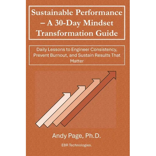 Sustainable Performance - A 30-Day Mindset Transformation Guide: Daily Lessons to Engineer Consistency, Prevent Burnout, and Sustain Results That Matt