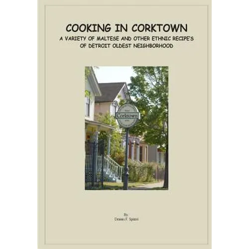 Cooking in Corktown: A variety of Maltese and other ethnic recipes of Detroit's oldest neighborhood