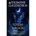 Totem Magick: A Witch's Guide to Animal Magick