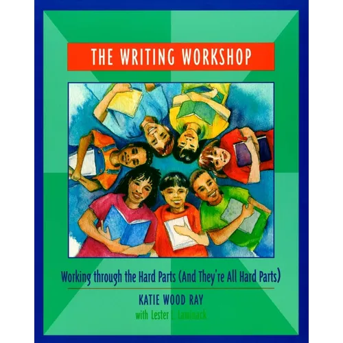 The Writing Workshop: Working Through the Hard Parts (and They're All Hard Parts)