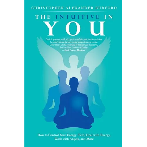 The Intuitive in You: How to Control Your Energy Field, Heal with Energy, Work with Angels, and More