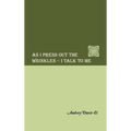 As I Press Out the Wrinkles - I Talk to Me