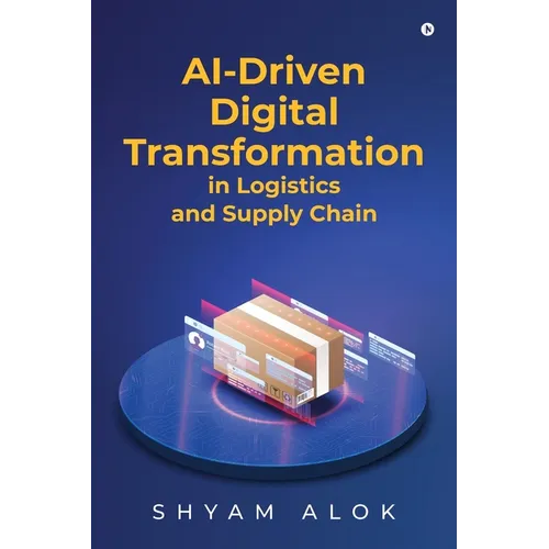 AI-Driven Digital Transformation in Logistics and Supply Chain