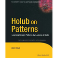 Holub on Patterns: Learning Design Patterns by Looking at Code