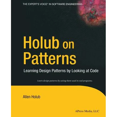 Holub on Patterns: Learning Design Patterns by Looking at Code