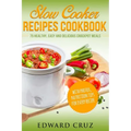 Slow Cooker Recipes Cookbook: 75 Healthy, Easy and Delicious Crockpot Meals (best summer chicken low carb recipes)