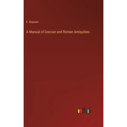 A Manual of Grecian and Roman Antiquities