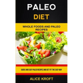 Paleo Diet: Quick and Easy Paleo Recipes and Get Fit the Easy Way (Weight Loss With Paleo Diet for Beginners)