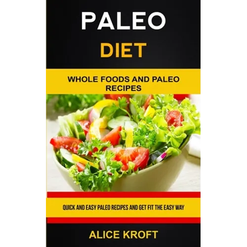 Paleo Diet: Quick and Easy Paleo Recipes and Get Fit the Easy Way (Weight Loss With Paleo Diet for Beginners)