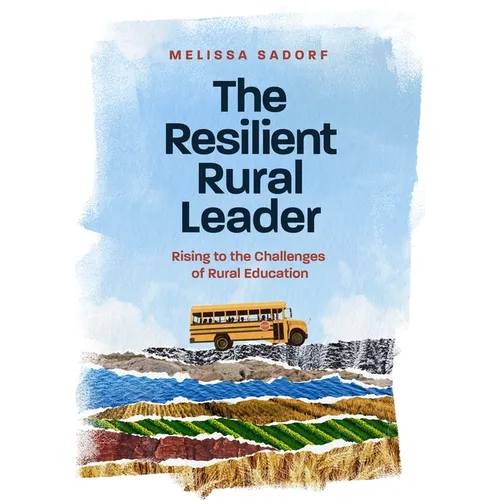 The Resilient Rural Leader: Rising to the Challenges of Rural Education
