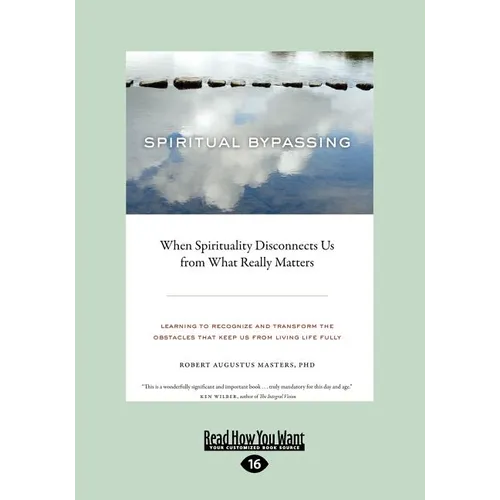 Spiritual Bypassing: When Spirituality Disconnects Us from What Really Matters (Large Print 16pt)