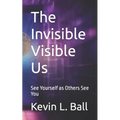 The Invisible Visible Us: See Ourselves as Others See You
