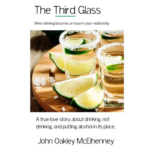 The Third Glass: When Drinking Becomes An Issue: Casual drinking or alcoholism and how it has touched my life.