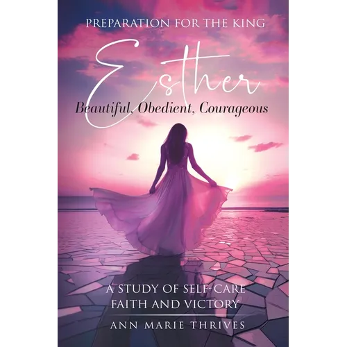 Preparation for the King: Esther - A Study Of Self-Care, Faith and Victory