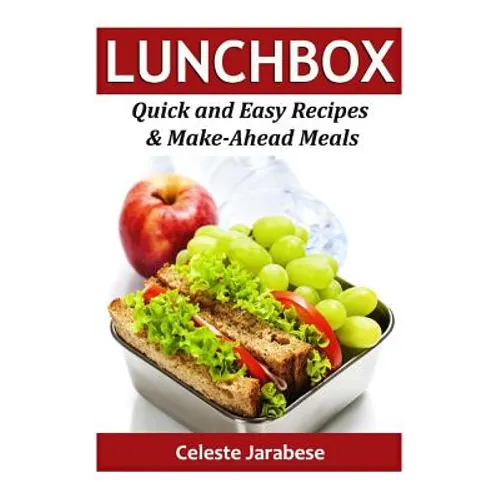 Lunch Box: Quick and Easy Recipes & Make-Ahead Meals